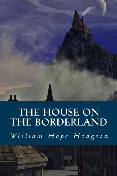 Cover for William Hope Hodgson · The House on the Borderland (Paperback Book) (2016)