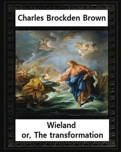 Cover for Charles Brockden Brown · Wieland; or, the Transformation, by Charles Brockden Brown (Paperback Bog) (2016)