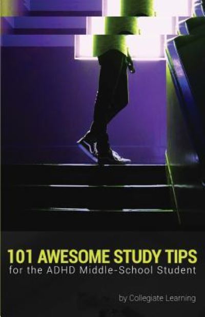 Cover for Collegiate Learning · 101 Awesome Study Tips for the ADHD Middle-School Student (Paperback Book) (2016)