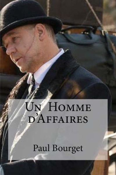 Un Homme d'Affaires - Paul Bourget - Books - Createspace Independent Publishing Platf - 9781534841161 - June 22, 2016