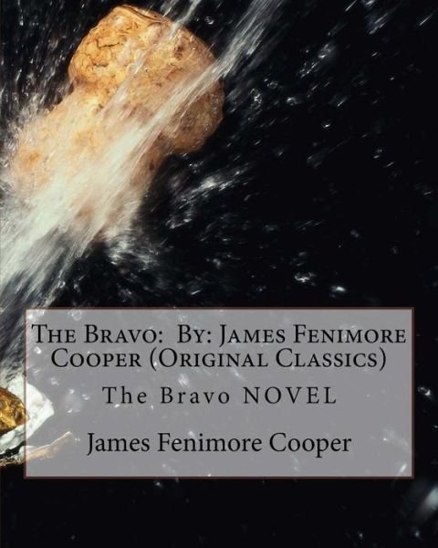 The Bravo - James Fenimore Cooper - Libros - Createspace Independent Publishing Platf - 9781534870161 - 24 de junio de 2016