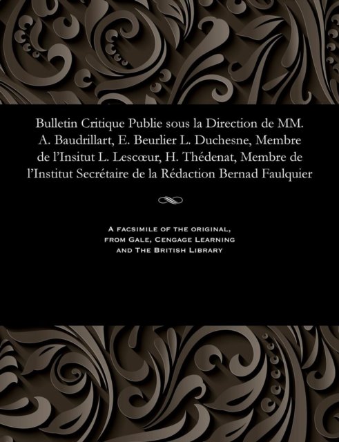 Cover for M E Beurlier · Bulletin Critique Publie Sous La Direction de MM. A. Baudrillart, E. Beurlier L. Duchesne, Membre de l'Insitut L. Lescoeur, H. Th denat, Membre de l'Institut Secr taire de la R daction Bernad Faulquier (Pocketbok) (1905)