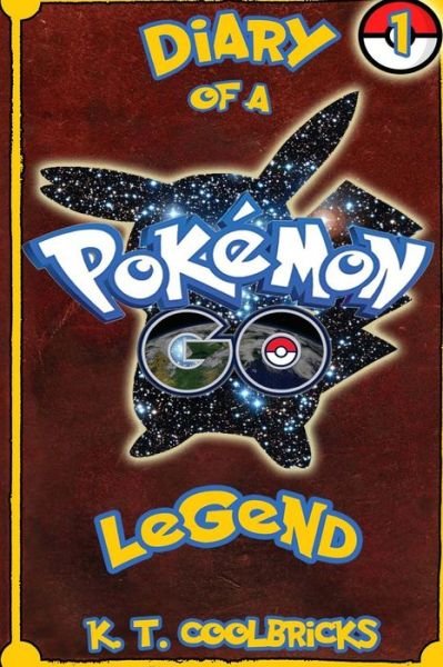 Cover for K T Coolbricks · Diary of a Pokemon Go Legend (Taschenbuch) (2016)
