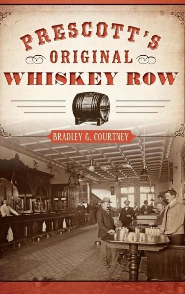 Cover for Bradley G Courtney · Prescott's Original Whiskey Row (Hardcover Book) (2015)