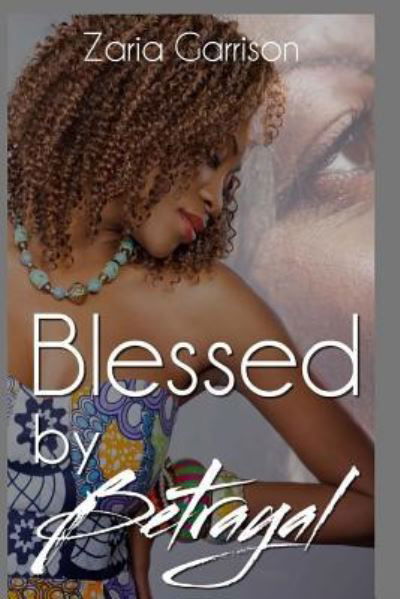 Cover for Zaria Garrison · Blessed by Betrayal (Paperback Book) (2016)
