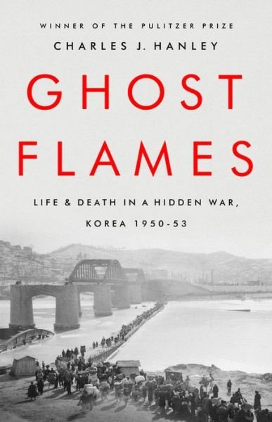 Cover for Charles J. Hanley · Ghost Flames: Life and Death in a Hidden War, Korea 1950-1953 (Paperback Book) (2021)