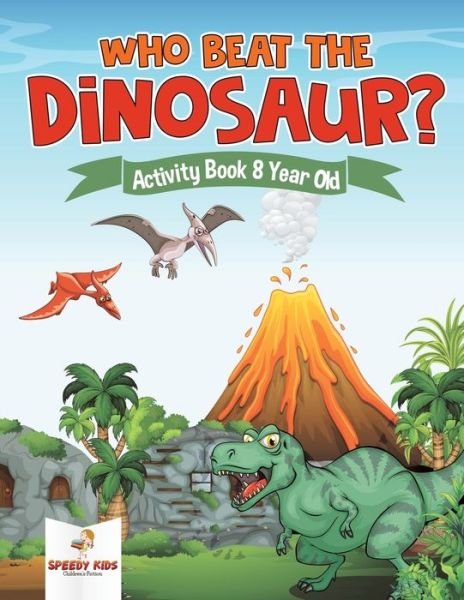 Cover for Speedy Kids · Who Beat the Dinosaur? Activity Book 8 Year Old (Paperback Bog) (2018)