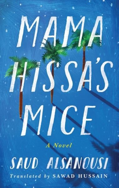 Cover for Saud Alsanousi · Mama Hissa's Mice: A Novel (Taschenbuch) (2019)