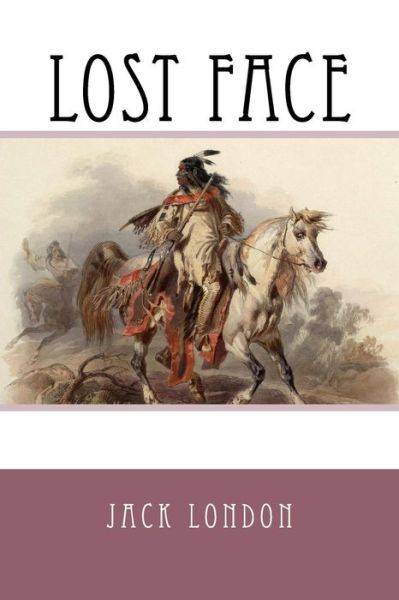 Lost Face - Jack London - Books - Createspace Independent Publishing Platf - 9781542381161 - January 6, 2017