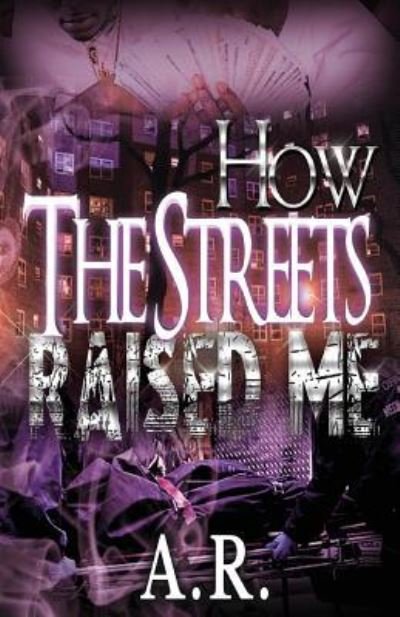 Cover for A R · How the Streets Raised Me (Taschenbuch) (2017)