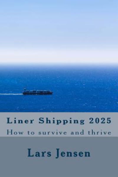 Liner Shipping 2025 - Lars Jensen - Bøger - Createspace Independent Publishing Platf - 9781543045161 - 17. februar 2017