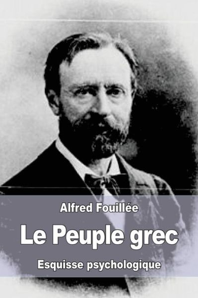 Le Peuple Grec - Alfred Fouillee - Libros - Createspace Independent Publishing Platf - 9781545405161 - 16 de abril de 2017