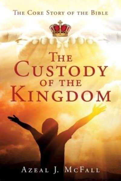 Cover for Azeal J McFall · The Custody of the Kingdom (Pocketbok) (2019)