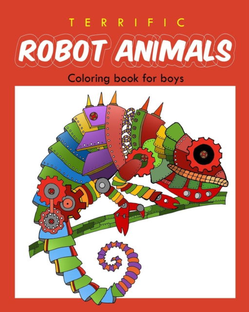 Cover for Ellie And Friends · Terrific Robot Animal Coloring Book for Boys: ROBOT COLORING BOOK For Boys and Kids Coloring Books Ages 4-8, 9-12 Boys, Girls, and Everyone - Robot Coloring Book (Paperback Book) (2017)