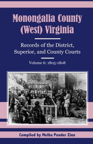 Monongalia County, (West) Virginia: Records of the District, Superior, and County Courts, Volume 6: 1805-1808 - Melba Pender Zinn - Books - Heritage Books Inc. - 9781556139161 - May 1, 2009