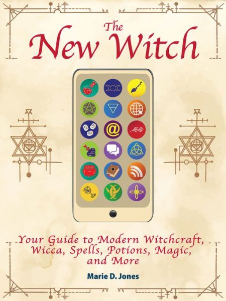 Cover for Marie D. Jones · The New Witch: Your Guide to Modern Witchcraft, Wicca, Spells, Potions, Magic, and More (Paperback Book) (2020)