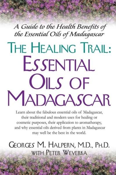 Cover for Georges M. Halpern · The Healing Trail: Essential Oils of Madagascar - a Guide to the Health Benefits of the Eight Essential Oils of Madagascar (Paperback Book) (2003)
