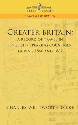 Cover for Charles Wentworth Dilke · Greater Britain: a Record of Travel in English-speaking Countries During 1866 and 1867 (Cosimo Classics Travel &amp; Exploration) (Pocketbok) (2005)
