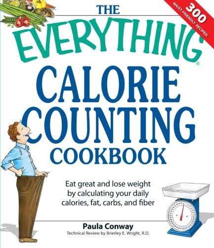 Cover for Brierley E. Wright R.d. · The Everything Calorie Counting Cookbook: Calculate Your Daily Caloric Intake--and Fat, Carbs, and Daily Fiber--with These 300 Delicious Recipes (Paperback Book) (2007)