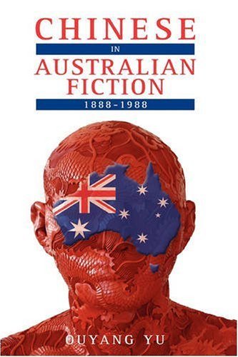 Chinese in Australian Fiction, 1888-1988 - Yu Ouyang - Books - Cambria Press - 9781604975161 - September 28, 2008