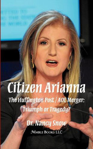 Cover for Nancy Snow · Citizen Arianna: the Huffington Post / Aol Merger: Triumph or Tragedy? (Pocketbok) (2011)
