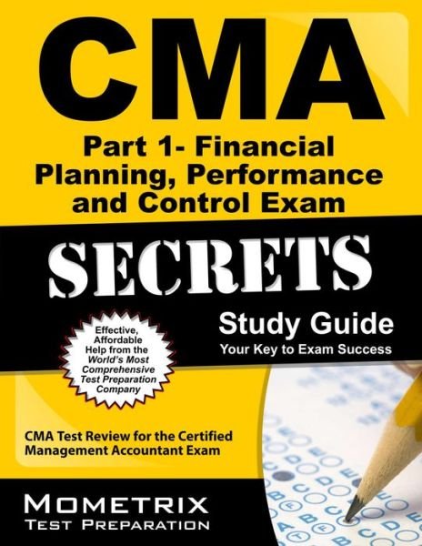 Cover for Cma Exam Secrets Test Prep Team · Cma Part 1 - Financial Planning, Performance and Control Exam Secrets Study Guide: Cma Test Review for the Certified Management Accountant Exam (Paperback Bog) [Pap / Psc St edition] (2023)