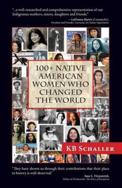 Cover for Kb Schaller · 100 + Native American Women Who Changed (Paperback Book) (2013)