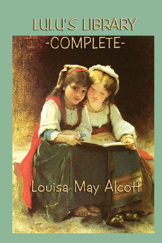 Lulu's Library -complete- - Louisa May Alcott - Books - SMK Books - 9781617209161 - April 15, 2013