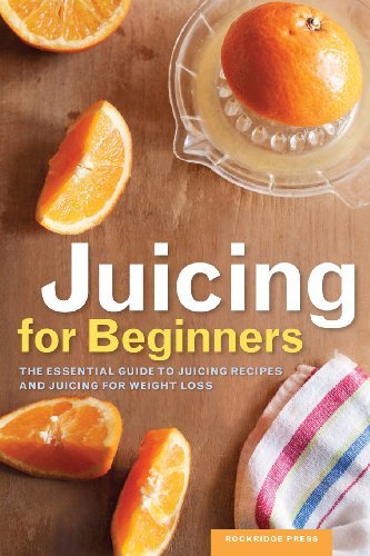 Cover for Rockridge Press · Juicing for Beginners: The essential guide to juicing recipes and juicing for weight loss (Paperback Book) (2013)