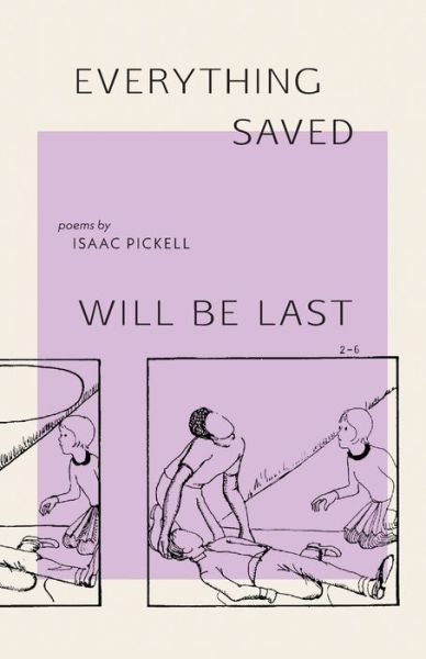 Everything Saved Will Be Last - Isaac Pickell - Kirjat - Black Lawrence Press - 9781625570161 - tiistai 30. maaliskuuta 2021