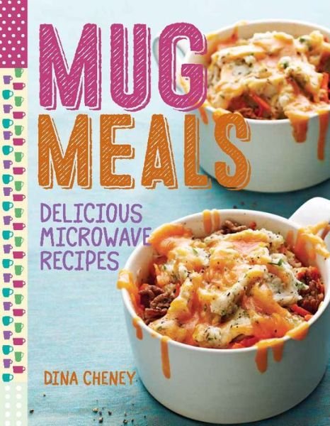 Cover for Dina Cheney · Mug Meals: Simple and Delicious Meals from the Microwave (Pocketbok) (2015)