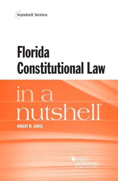 Cover for Robert M. Jarvis · Florida Constitutional Law in a Nutshell - Nutshell Series (Paperback Book) (2020)