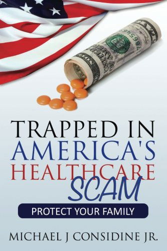 Cover for Michael Considine Jr · Trapped in America's Healthcare Scam: Protect Your Family (Taschenbuch) (2013)
