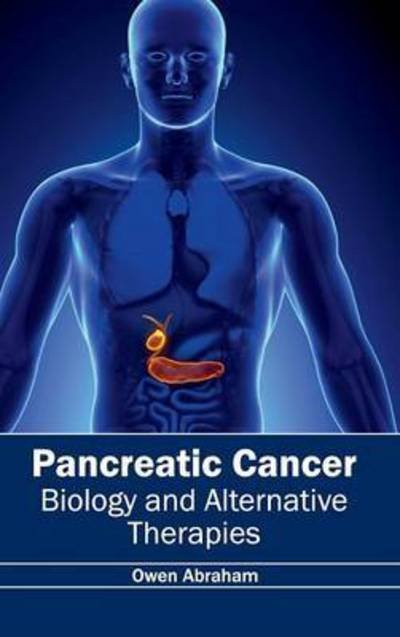 Cover for Owen Abraham · Pancreatic Cancer: Biology and Alternative Therapies (Innbunden bok) (2015)