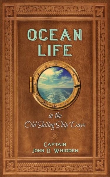 Cover for John D. Whidden · Ocean Life in the Old Sailing Ship Days (Pocketbok) (2014)