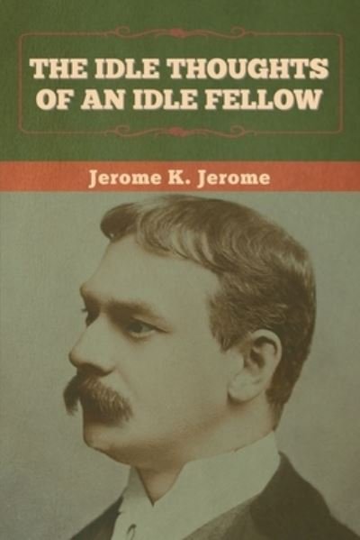 Cover for Jerome K Jerome · The Idle Thoughts of an Idle Fellow (Paperback Book) (2022)