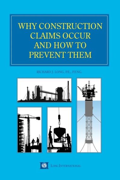 Why Construction Claims Occur and How to Prevent Them - Richard Long - Books - Virtualbookworm.com Publishing - 9781638680161 - September 8, 2021
