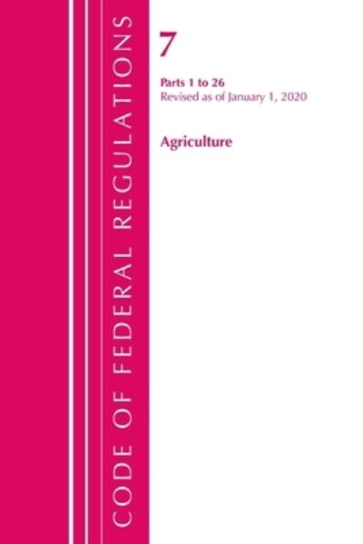 Cover for Office Of The Federal Register (U.S.) · Code of Federal Regulations, Title 07 Agriculture 1-26, Revised as of January 1, 2020 - Code of Federal Regulations, Title 07 Agriculture (Paperback Book) (2021)