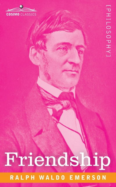 Friendship - Ralph Waldo Emerson - Books - Cosimo Classics - 9781646795161 - December 13, 1901