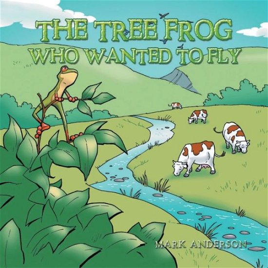 Cover for Mark Anderson · The Tree Frog Who Wanted to Fly (Paperback Book) (2020)