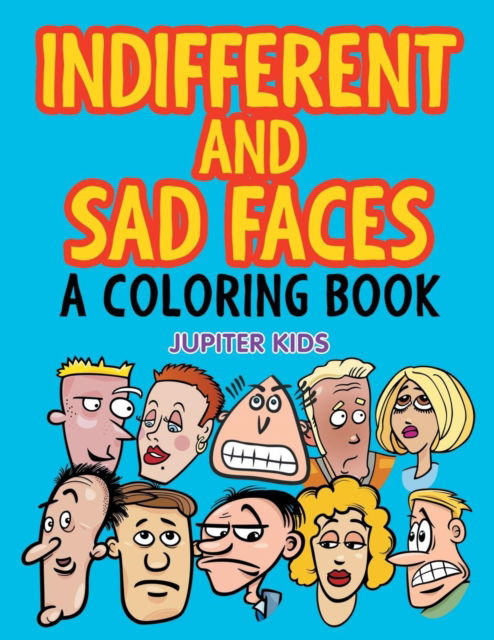 Cover for Jupiter Kids · Indifferent and Sad Faces (A Coloring Book) (Paperback Book) (2015)