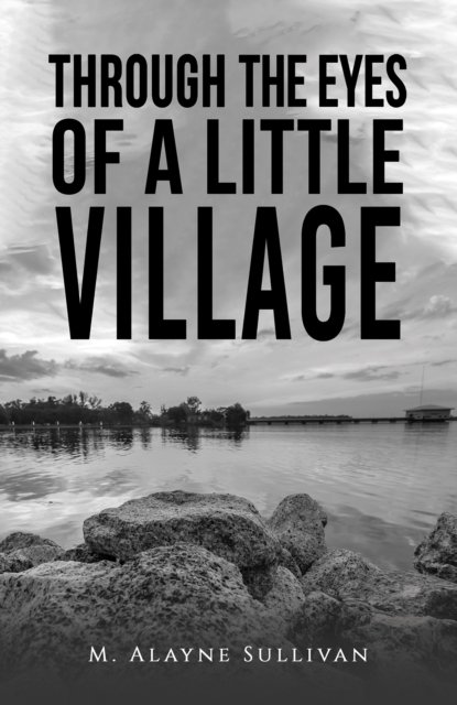 Cover for M Alayne Sullivan · Through the Eyes of a Little Village (Paperback Book) (2024)