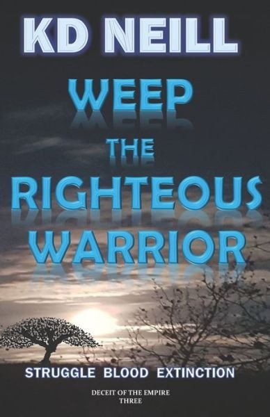 Weep the Righteous Warrior - Deceit of the Empire - Kd Neill - Bøker - Independently Published - 9781694752161 - 21. september 2019