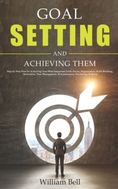 Goal Setting and Achieving Them - William Bell - Libros - Independently Published - 9781700695161 - 18 de octubre de 2019