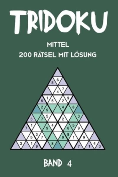 Cover for Tewebook Tridoku · Tridoku Mittel 200 Ratsel Mit Loesung Band 4 (Taschenbuch) (2019)