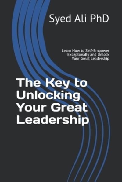 Cover for Syed Ali · The Key to Unlocking Your Great Leadership (Paperback Bog) (2018)