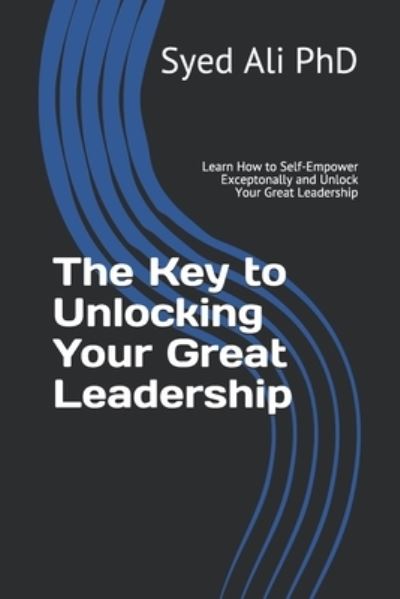 Cover for Syed Ali · The Key to Unlocking Your Great Leadership (Paperback Book) (2018)