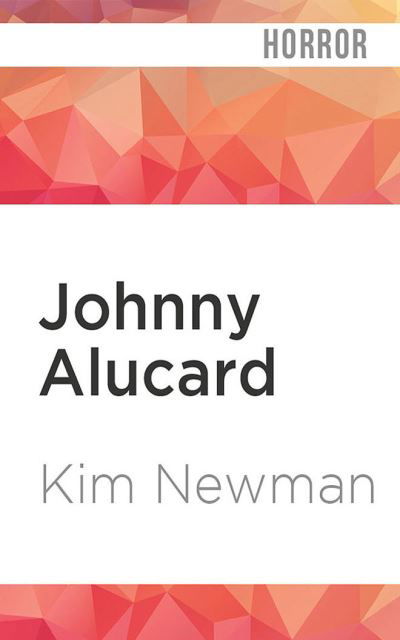 Cover for Kim Newman · Johnny Alucard (CD) (2021)