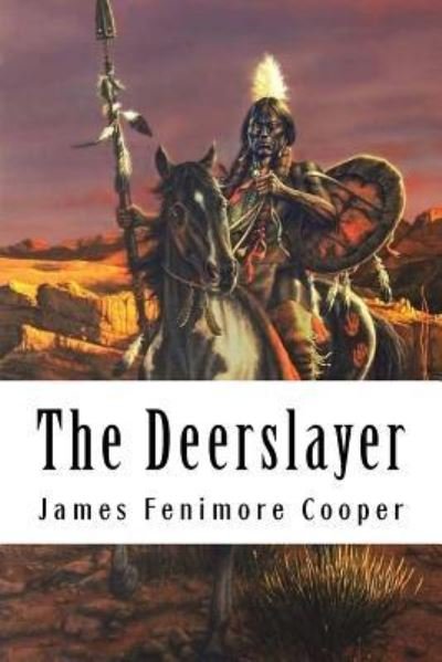 The Deerslayer - James Fenimore Cooper - Böcker - Createspace Independent Publishing Platf - 9781717174161 - 20 april 2018