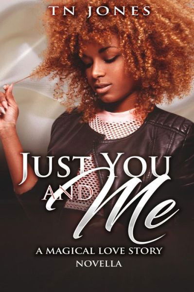 Just You and Me - Tn Jones - Kirjat - Independently Published - 9781718180161 - torstai 16. elokuuta 2018